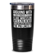 Records clerk Tumbler, Like Arguing With A Pig in Mud Records clerk Gifts  - $32.99