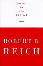 Locked in the Cabinet [Hardcover] Reich, Robert B. - £3.68 GBP