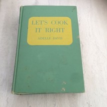 Let&#39;s Cook It Right By Adelle Davis 1947 Hardcover First Edition HC - £11.20 GBP
