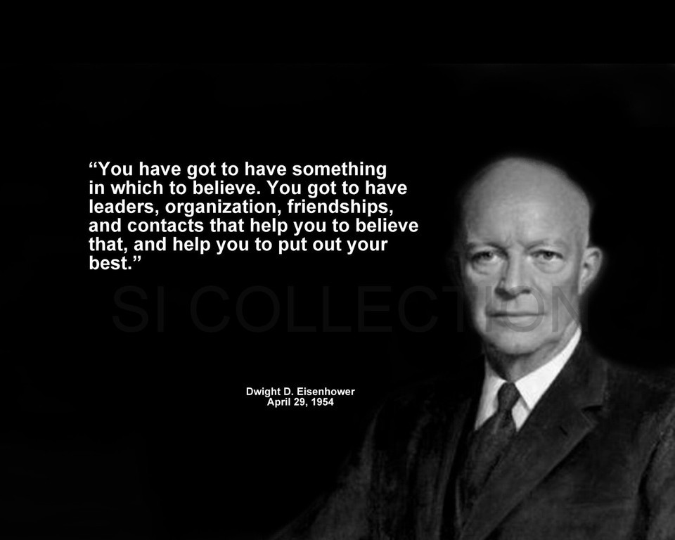 DWIGHT EISENHOWER &quot;YOU HAVE GOT TO HAVE SOMETHING...&quot; QUOTE PHOTO VARIOU... - $4.95+