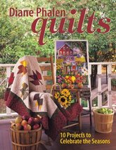Diane Phalen Quilts: 10 Projects to Celebrate the Seasons Phalen, Diane - £1.99 GBP