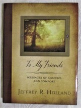  To My Friends Messages Of Counsel &amp; Comfort Hardcover By Jeffrey R. Holland - £9.58 GBP