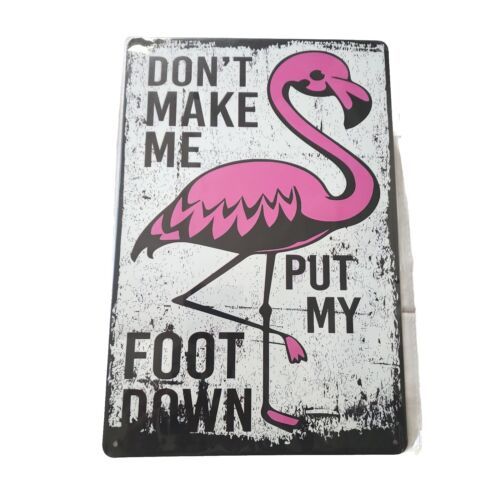 Pink Flamingo Don't Make Me Put My Foot Down Metal Sign - $12.64