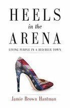 Heels in the Arena: Living Purple in a Red/Blue Town - £18.95 GBP