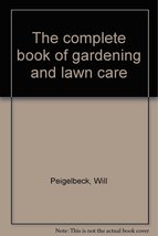 The complete book of gardening and lawn care Peigelbeck, Will - £38.70 GBP