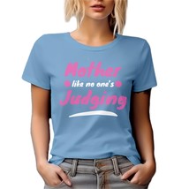 Mother Like No One&#39;s Judging Funny Graphic Tshirt for Mother&#39;s Day - Bab... - £17.17 GBP+