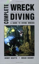 Complete Wreck Diving: A Guide to Diving Wrecks Keatts, Henry and Skerry... - $8.47