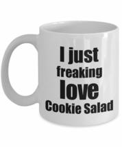 Cookie Salad Lover Mug I Just Freaking Love Funny Gift Idea For Foodie Coffee Te - £13.39 GBP+