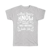 Now you Know What an Awesome HALF-BROTHER Looks : Gift T-Shirt Family Birthday C - £19.97 GBP