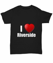 Riverside T-Shirt I Love City Lover Pride Funny Gift for Gag Unisex Tee Black - $18.78+