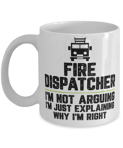 Fire dispatcher I&#39;m Not Arguing I&#39;m Just Explaining Why I&#39;m Right Fire  - £11.70 GBP