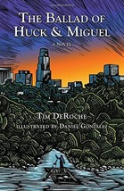 The Ballad of Huck &amp; Miguel [Hardcover] Tim DeRoche and Daniel Gonzalez - £15.52 GBP