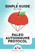 A Simple Guide to the Paleo Autoimmune Protocol - £16.09 GBP
