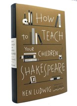 Ken Ludwig How To Teach Your Children Shakespeare 1st Edition 2nd Printing - £38.22 GBP