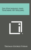 The Psychology and Teaching of Spelling [Hardcover] Foran, Thomas George - £30.41 GBP