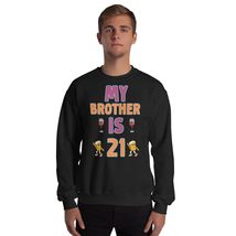 My Brother Is 21 Funny 21st Birthday Idea For Him Unisex Sweatshirt Black - $28.91+