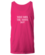 Funny TankTop What Does The Nanny Do Heliconia-U-TT  - £16.74 GBP