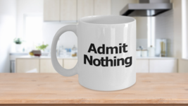 Admit Nothing Mug Coffee Cup Funny Gift for Lawyer Partner Deny Everything - $18.47+