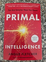 Primal Intelligence : You Are Smarter Than You Know by Angus Fletcher, A... - $31.86