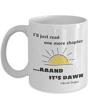 I'll Just Read One More Chapter. Aaand It's Dawn 11 oz Mug - $14.95