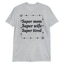 Super Mom Super Wife Super Tired White T-Shirt Mother&#39;s Day Mama T-Shirt - £15.65 GBP+