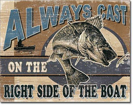 Always Cast on the Right Side of the Boat Fish Fisherman Fishing Metal Sign - $19.95