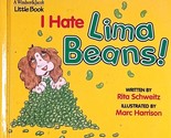 I Hate Lima Beans! (Windsor &amp; Jacob Little Book) by Rita Schweitz / 1993 HC - $11.39
