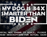 My Dog Is 34x Smarter Than Biden Trump 2024 Vinyl Decal US Seller US Made - $6.72+