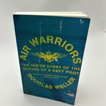 Air Warriors: The Inside Story of the Making of a Navy Pilot by Waller, Douglas - £10.29 GBP