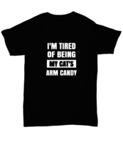 Man Cat TShirt I&#39;m Tired of Being My Cat&#39;s Arm Candy Black-U-Tee  - £14.11 GBP
