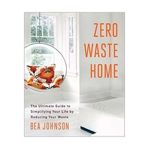 Zero Waste Home: The Ultimate Guide to Simplifying Your Life by Reducing Your Wa - £14.68 GBP