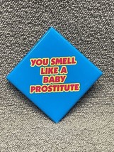 NEW Mean Girls You Smell Like a Baby Prostitute Novlety Button Pin JD KG - £9.34 GBP