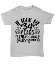 Birthday gifts, It took me 34 years to look this good, ash Unisex Tee. Model  - £19.97 GBP