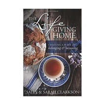 The Life-giving Home: Creating a Place of Belonging and Becoming Clarkson, Sally - $19.00