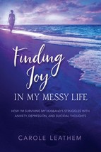 Finding Joy in My Messy Life: How I&#39;m Surviving My Husband&#39;s Struggles With Anxi - £8.70 GBP