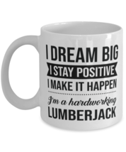 Funny Lumberjack Coffee Mug - I Dream Big I Stay Positive I Make It Happen -  - £11.98 GBP