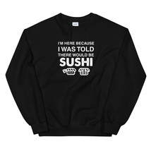 Food Saying Shirt Sushi Unisex Sweatshirt - £23.88 GBP