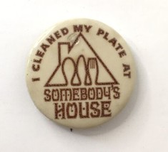 I Cleaned My Plate at Somebody&#39;s House Button Pin 1.25&quot; Vintage Retro - $10.00