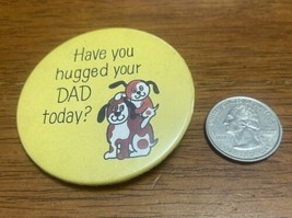 Vintage Have You Hugged You Dad Today? Yellow Dogs Metal Pinback Pin Button - $12.86