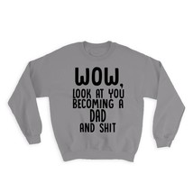 Dad and Sh*t : Gift Sweatshirt Wow Funny Family Look at You Father - £22.87 GBP