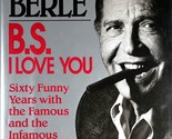 B. S. I Love You: Sixty Funny Years with The Famous &amp; Infamous by Milton... - $3.41