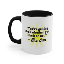 Funny Sun Mug Penis Joke You&#39;re Getting The D Whether You Like It Or Not - $21.77