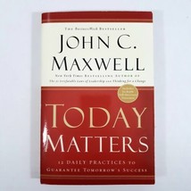 Today Matters 12 Daily Practices to Guarantee Tomorrow&#39;s Success John C. Maxwell - £28.83 GBP