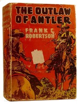 Frank C. Robertson The Outlaw Of Antler 1st Edition 3rd Printing - $59.95