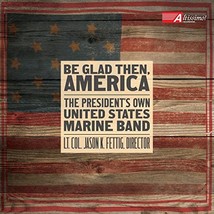 Be Glad Then, America [Gunnery Sergeant Sara Dell&#39;Omo; The Presiden&#39;t Own United - $19.00