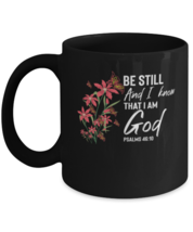 Coffee Mug Funny Be Still And I Know That I Am God Psalms 46:10  - £15.94 GBP