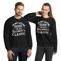 I&#39;m Not Getting Older I&#39;m Becoming a Classic Unisex Sweatshirt, Funny Bi... - $33.65+