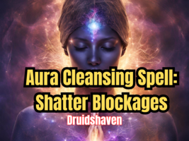 Aura Cleansing Spell: Shatter Blockages &amp; Ignite Unstoppable Success Now! - $29.97