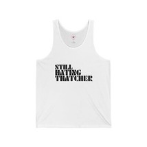 Still Hating Thatcher Tank Various Sizes and Colours Unisex Jersey Tank - £26.62 GBP