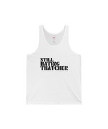 Still Hating Thatcher Tank Various Sizes and Colours Unisex Jersey Tank - £26.73 GBP